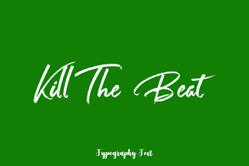 Kill The Beat Handwritten Typography Phrase on Green Background