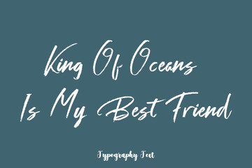 King Of Oceans Is My Best Friend Handwriting Text  Phrase On Dork Gray Background