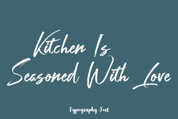 Kitchen Is Seasoned With Love Handwriting Text  Phrase On Dork Gray Background