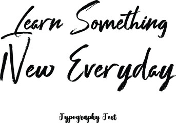 Learn Something New Everyday Brush Typography Phrase