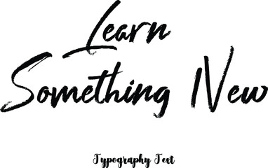 Learn Something New Brush Typography Phrase
