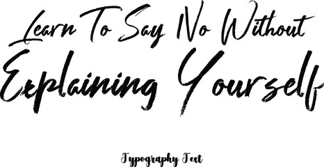 Learn To Say No Without Explaining Yourself Brush Typography Phrase