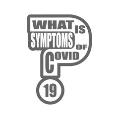 What is symptoms of Covid19 question. Medical education relative illustration. Scientific medical designs. Virus diseases relative theme.