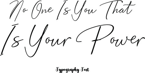 No One Is You That Is Your Power Cursive Calligraphy Black Color Text On White Background
