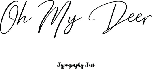 Oh My Deer. Cursive Calligraphy Black Color Text On White Background