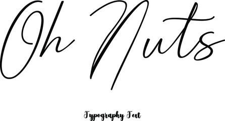 Oh Nuts Cursive Calligraphy Black Color Text On White Background