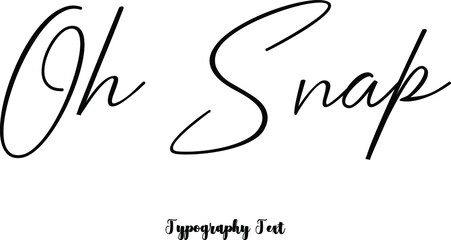 Oh Snap Cursive Calligraphy Black Color Text On White Background