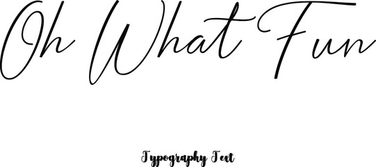 Oh What Fun Cursive Calligraphy Black Color Text On White Background