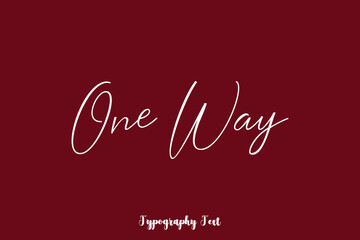 One Way Cursive Typography Phrase White Color Text On Dork Red Background