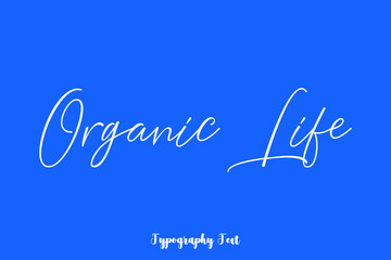 Organic Life Typography Phrase On Blue Background