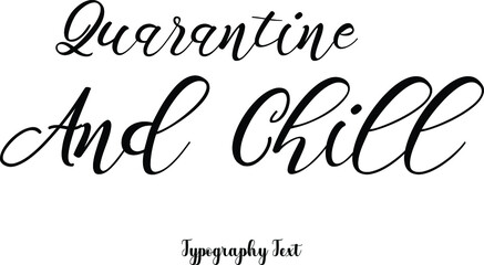 Quarantine and Chill Cursive Hand lettering Typography Phrase On White Background