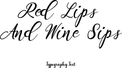 Red Lips And Wine Sips Cursive Hand lettering Typography Phrase On White Background