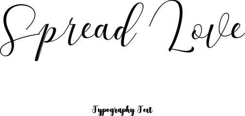 Spread Love Cursive Hand lettering Typography Phrase On White Background