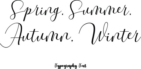 Spring, summer, autumn, winter Cursive Hand lettering Typography Phrase On White Background