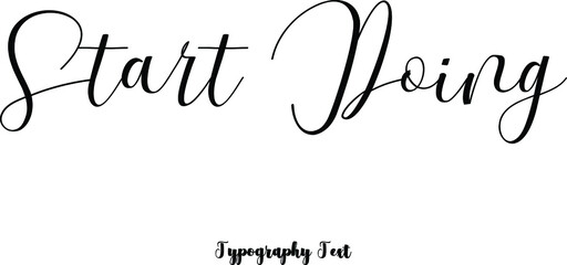 Start Doing Cursive Hand lettering Typography Phrase On White Background