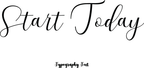  Start Today Cursive Hand lettering Typography Phrase On White Background