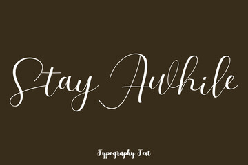 Stay Awhile Handwriting Typography Text On Brown Background