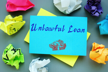 Financial concept meaning Unlawful Loan with inscription on the piece of paper.