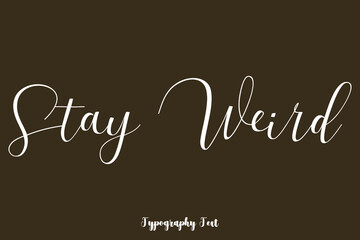 Stay Weird. Handwriting Typography Text On Brown Background