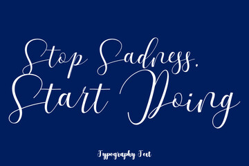 Stop Sadness, Start Doing Typography Phrase On Navy Blue Background