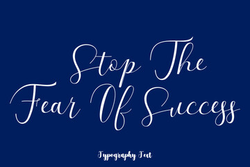 Stop The Fear Of Success Typography Phrase On Navy Blue Background