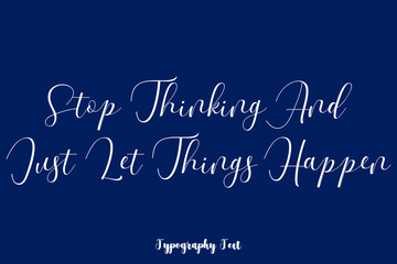 Stop Thinking And Just Let Things Happen Typography Phrase On Navy Blue Background