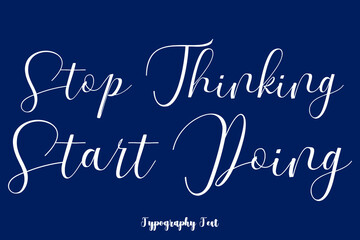 Stop Thinking Start Doing Typography Phrase On Navy Blue Background
