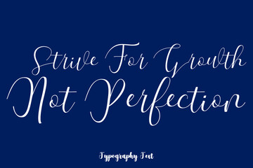  Strive For Growth Not Perfection Typography Phrase On Navy Blue Background