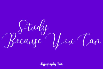 Study Because You Can Hand lettering Cursive  Typography Phrase On Purple Background