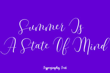 Fototapeta na wymiar Summer Is A State Of Mind Hand lettering Cursive Typography Phrase On Purple Background