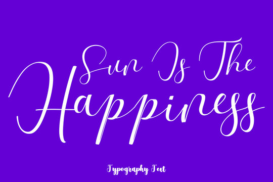 Sun Is The Happiness Hand lettering Cursive  Typography Phrase On Purple Background