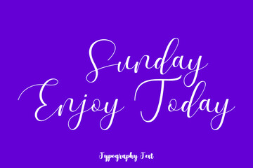 Fototapeta na wymiar Sunday Enjoy Today Hand lettering Cursive Typography Phrase On Purple Background