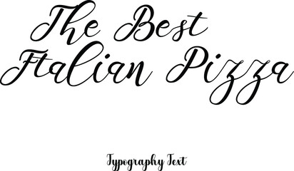 The Best Italian Pizza Typography Text Phrase On White Background