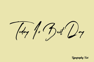 Today Is Best Day Handwriting Brush Typography Black Color Text On Light Yellow Background