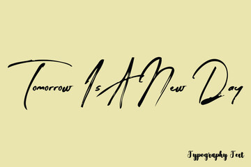 Tomorrow Is A New Day. Handwriting Brush Typography Black Color Text On Light Yellow Background