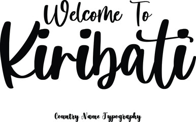 Obraz premium Welcome To Kiribati Country Name Cursive Handwriting Typography Black Color Text