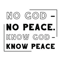 No God — No Peace. Know God — Know Peace. Vector Quote
