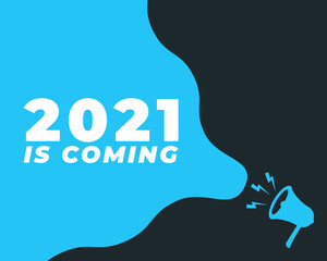 2021 calling out with megaphone. 2021 is Coming vector template. Design for calendar design, poster or print. White Background illustration
