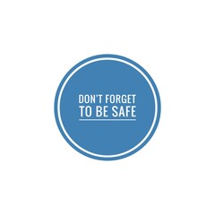 ''Don't forget to be safe'' Lettering