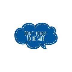 ''Don't forget to be safe'' Lettering