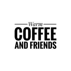 ''Warm coffee and friends'' Lettering