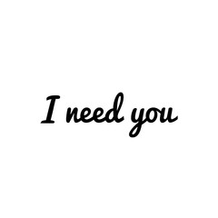 ''I need you'' Lettering