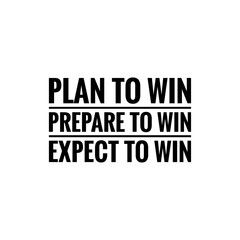 ''Plan to win, prepare to win, expect to win'' Lettering
