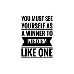 ''You must see yourself as a winner to perform like one'' Lettering
