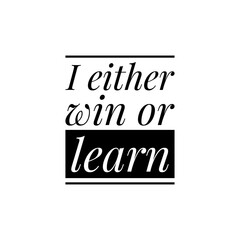 ''I either win or learn'' Lettering