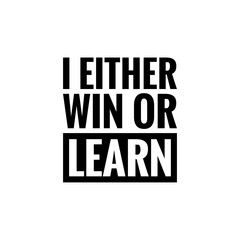 ''I either win or learn'' Lettering