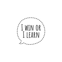''I win or I learn'' Lettering