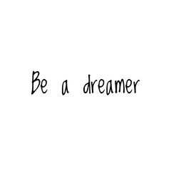 ''Be a dreamer'' Lettering