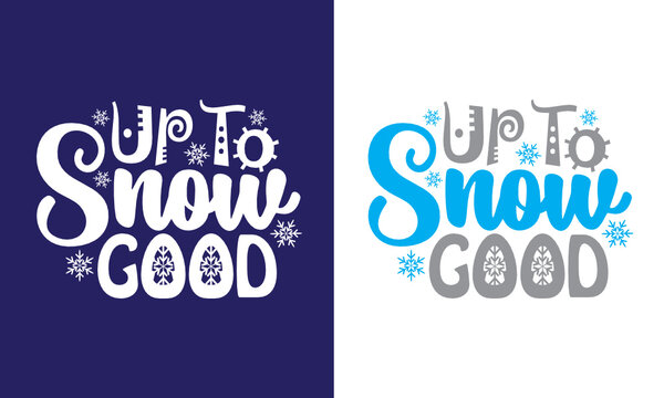 Free Free Up To Snow Good Svg 601 SVG PNG EPS DXF File
