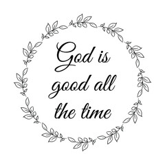 God is good all the time. Vector Quote